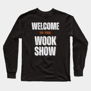 Welcome to the Wook Show Long Sleeve T-Shirt